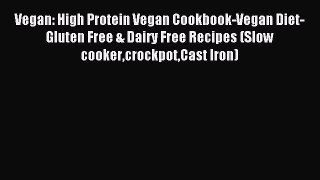 [PDF] Vegan: High Protein Vegan Cookbook-Vegan Diet-Gluten Free & Dairy Free Recipes (Slow