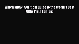[PDF] Which MBA?: A Critical Guide to the World's Best MBAs (12th Edition)  Read Online