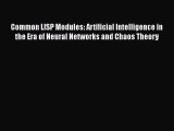 Read Common LISP Modules: Artificial Intelligence in the Era of Neural Networks and Chaos Theory