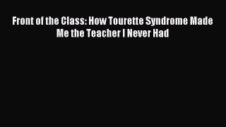 [Download] Front of the Class: How Tourette Syndrome Made Me the Teacher I Never Had Ebook