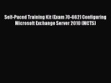 Read Self-Paced Training Kit (Exam 70-662) Configuring Microsoft Exchange Server 2010 (MCTS)