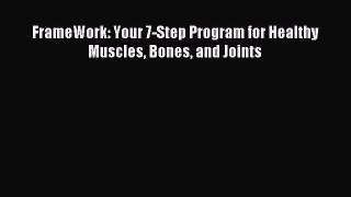 [Download] FrameWork: Your 7-Step Program for Healthy Muscles Bones and Joints Read Online