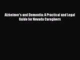 Read Book Alzheimer's and Dementia: A Practical and Legal Guide for Nevada Caregivers E-Book