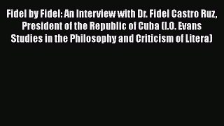 Read Books Fidel by Fidel: An Interview with Dr. Fidel Castro Ruz President of the Republic