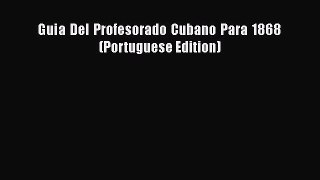 Read Books GuiÂ­a Del Profesorado Cubano Para 1868 (Portuguese Edition) E-Book Free