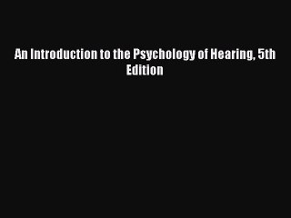 Download An Introduction to the Psychology of Hearing 5th Edition PDF Free
