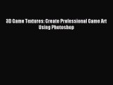 Download 3D Game Textures: Create Professional Game Art Using Photoshop PDF Online