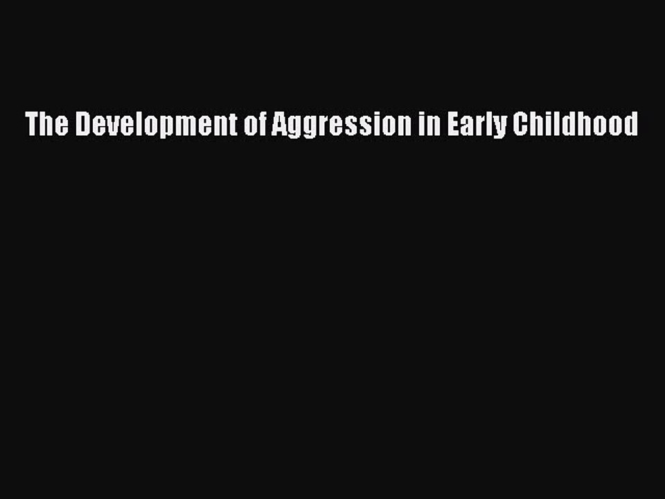 Read The Development of Aggression in Early Childhood Ebook Free