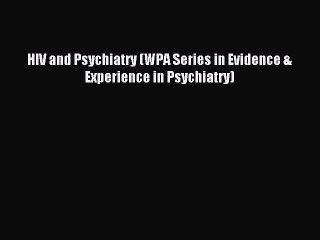 Read HIV and Psychiatry (WPA Series in Evidence & Experience in Psychiatry) Ebook Free