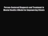 Read Person-Centered Diagnosis and Treatment in Mental Health: A Model for Empowering Clients