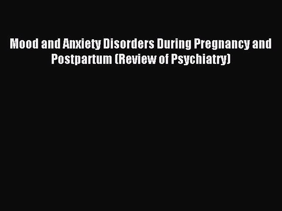 Read Mood and Anxiety Disorders During Pregnancy and Postpartum (Review of Psychiatry) Ebook