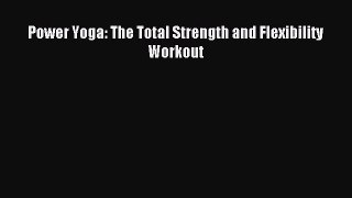 [Download] Power Yoga: The Total Strength and Flexibility Workout Ebook Free