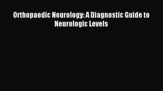 [Download] Orthopaedic Neurology: A Diagnostic Guide to Neurologic Levels PDF Online