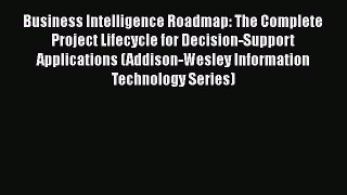 Read Business Intelligence Roadmap: The Complete Project Lifecycle for Decision-Support Applications