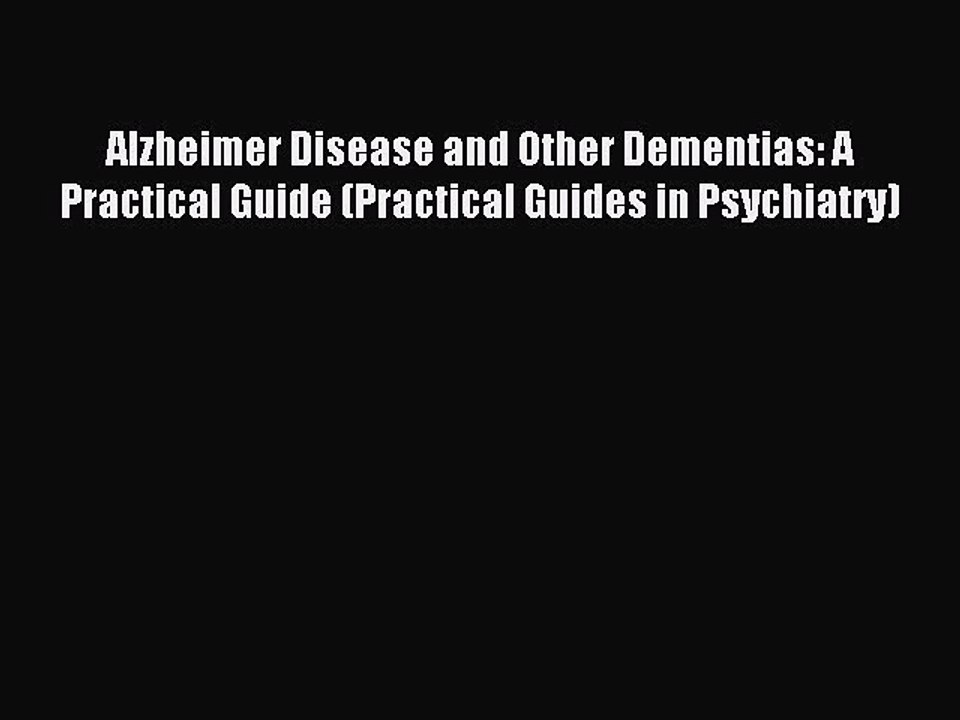 Read Alzheimer Disease and Other Dementias: A Practical Guide (Practical Guides in Psychiatry)