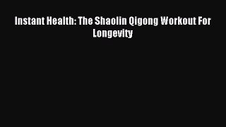 [Download] Instant Health: The Shaolin Qigong Workout For Longevity Ebook Online
