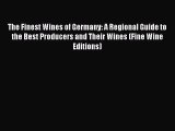 Read Books The Finest Wines of Germany: A Regional Guide to the Best Producers and Their Wines