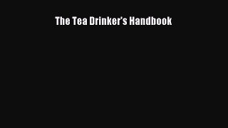 Download Books The Tea Drinker's Handbook PDF Online