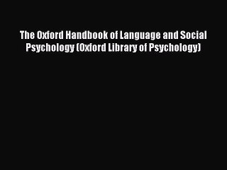 Download The Oxford Handbook of Language and Social Psychology (Oxford Library of Psychology)