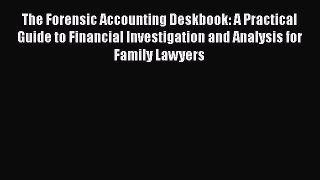 Read Book The Forensic Accounting Deskbook: A Practical Guide to Financial Investigation and