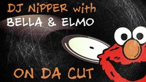 DJ Nipper, Bella & Elmo On Da Cut