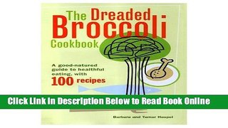 Read Dreaded Broccoli Cookbook: A Good-Natured Guide to Healthful Eating, With 100 Recipes  Ebook