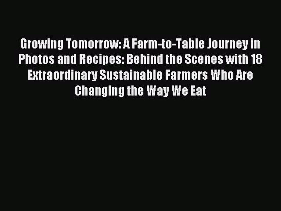 [PDF] Growing Tomorrow: A Farm-to-Table Journey in Photos and Recipes: Behind the Scenes with