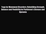 [Download] Yoga for Movement Disorders: Rebuilding Strength Balance and Flexibility for Parkinson's