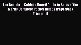 Read Books The Complete Guide to Rum: A Guide to Rums of the World (Complete Pocket Guides