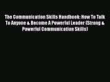 [PDF] The Communication Skills Handbook: How To Talk To Anyone & Become A Powerful Leader (Strong