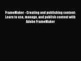 Read FrameMaker - Creating and publishing content: Learn to use manage and publish content