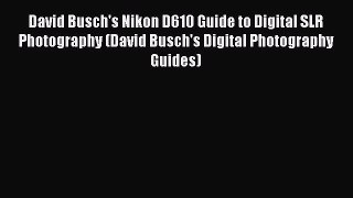 Read David Busch's Nikon D610 Guide to Digital SLR Photography (David Busch's Digital Photography