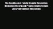 Read Book The Handbook of Family Dispute Resolution: Mediation Theory and Practice (Jossey-Bass