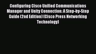 Read Configuring Cisco Unified Communications Manager and Unity Connection: A Step-by-Step