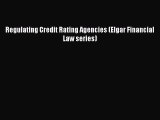 Read Book Regulating Credit Rating Agencies (Elgar Financial Law series) PDF Free