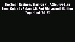 Read Book The Small Business Start-Up Kit: A Step-by-Step Legal Guide by Pakroo J.D. Peri 7th