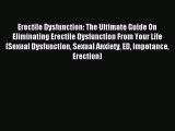 Read Erectile Dysfunction: The Ultimate Guide On Eliminating Erectile Dysfunction From Your