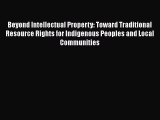 Read Book Beyond Intellectual Property: Toward Traditional Resource Rights for Indigenous Peoples