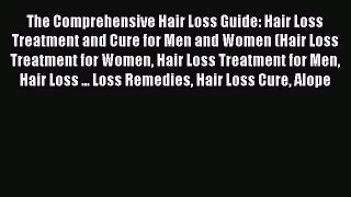 Read The Comprehensive Hair Loss Guide: Hair Loss Treatment and Cure for Men and Women (Hair