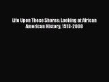 Download Books Life Upon These Shores: Looking at African American History 1513-2008 E-Book