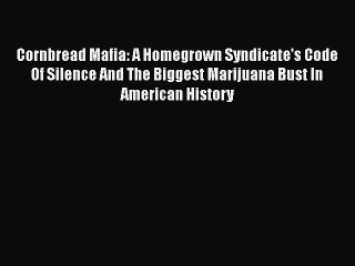 Download Books Cornbread Mafia: A Homegrown Syndicate's Code Of Silence And The Biggest Marijuana