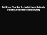 Download The Misner Plan: How We Healed Cancer Naturally With Food Nutrition and Healthy Living