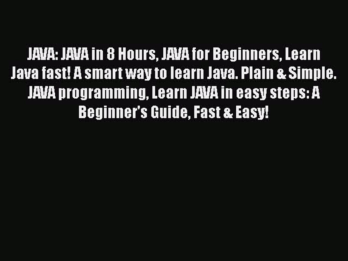 [Online PDF] JAVA: JAVA in 8 Hours JAVA for Beginners Learn Java fast! A smart way to learn