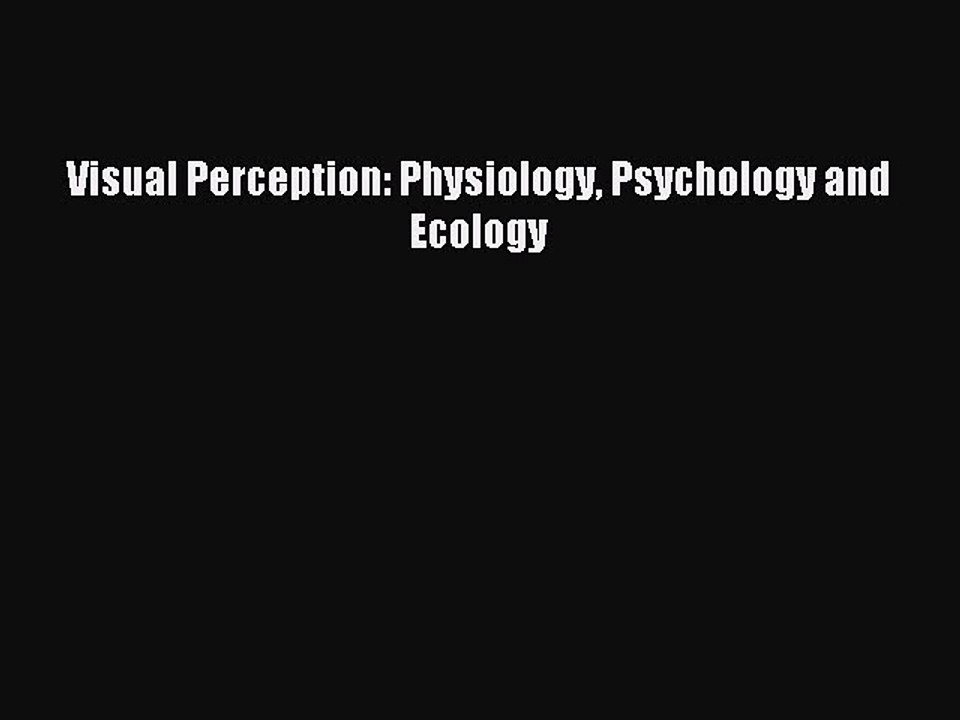 Read Visual Perception: Physiology Psychology and Ecology Ebook Free