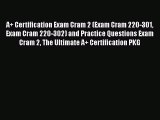 Read A  Certification Exam Cram 2 (Exam Cram 220-301 Exam Cram 220-302) and Practice Questions