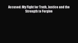 Read Book Accused: My Fight for Truth Justice and the Strength to Forgive E-Book Free