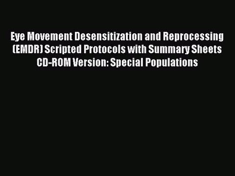 Read Eye Movement Desensitization and Reprocessing (EMDR) Scripted Protocols with Summary Sheets