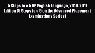 [Online PDF] 5 Steps to a 5 AP English Language 2010-2011 Edition (5 Steps to a 5 on the Advanced