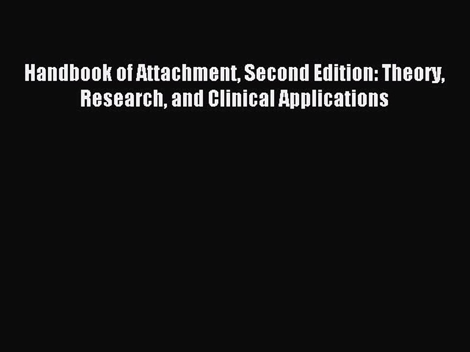 Read Handbook of Attachment Second Edition: Theory Research and Clinical Applications Ebook