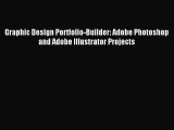 Read Graphic Design Portfolio-Builder: Adobe Photoshop and Adobe Illustrator Projects Ebook